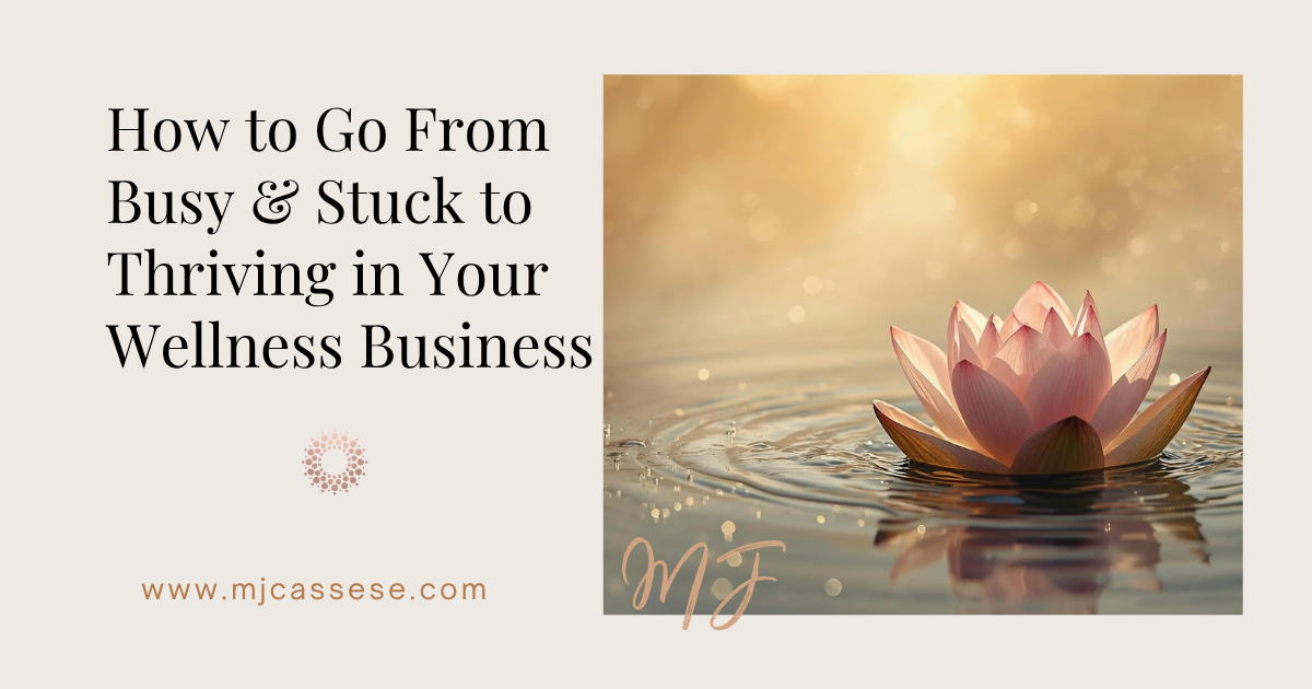 alt="How to Go From Busy & Stuck to Thriving in Your Wellness Business blog banner featuring a gold-toned flower floating on water with the website logo below the title."